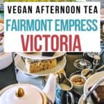 Collage of Fairmont Empress and vegan afternoon tea.